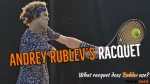andrey rublev tennis racket
