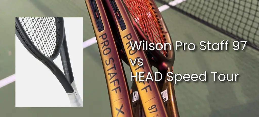 Wilson Pro Staff 97 vs HEAD Speed Tour - A racquet comparison